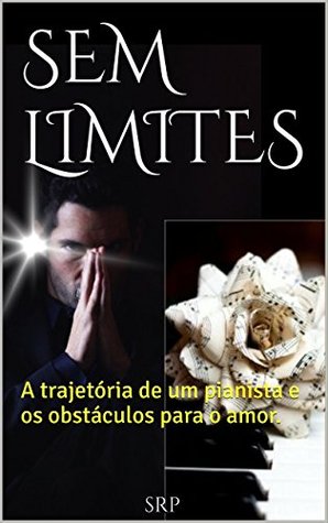 SEM LIMITES: A trajetória de um pianista e os obstáculos para o amor. (Portuguese Edition)