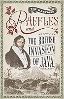 Raffles and the British Invasion of Java
