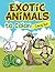 Exotic Animals to Color Coloring Book (Exotic Animals Coloring and Art Book Series)