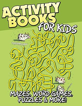 Activity Books for Kids: Mazes, Word Games, Puzzles & More! (Kids Activity Book Series)
