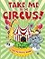 Take Me to the Circus! (An ...