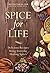 Spice for Life: Delicious Recipes Using Everyday Healing Spices