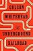 The Underground Railroad by Colson Whitehead
