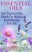 Essential Oils: Best Essential Oils Blends for Making Aromatherapy Roll-ons