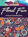 Floral Fun: A Flower Coloring Book (Flowers Coloring and Art Book Series)