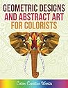 Geometric Designs and Abstract Art For Colorists (Geometric Designs and Art Book Series)