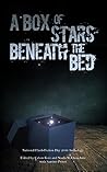 A Box of Stars Beneath the Bed: 2016 National Flash-Fiction Day Anthology (National Flash Fiction Day Anthologies Book 5) A Box of Stars Beneath the Bed: 2016 National Flash-Fiction Day Anthology (National Flash Fiction Day Anthologies Book 5)