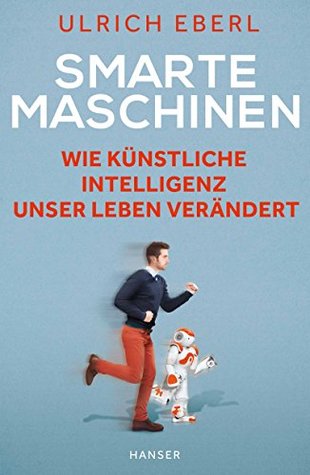 Smarte Maschinen: Wie Künstliche Intelligenz unser Leben verändert (German Edition)
