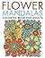 Flower Mandalas Coloring Book for Adults (Flower Mandala and Art Book Series)