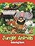 Jungle Animals Coloring Book: Nature Coloring Book Edition (Jungle Animals Coloring and Art Book Series)