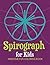 Spirograph For Kids: Awesome Fun Coloring Book (Spirograph Coloring and Art Book Series)