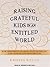 Raising Grateful Kids in an Entitled World: How One Family Learned That Saying No Can Lead to Life's Biggest Yes