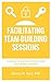 Facilitating Team-Building Sessions: A Guide for Escape Room and Exit Game Owners