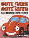 Cute Cars for Cute Guys: Cars Coloring Books For Kids (Cars Coloring and Art Book Series)