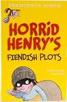 Horrid Henry's Fiendish Plots Horrid Henry's Fiendish Plots