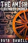 The Amish Clock Maker Murder by Ruth Bawell