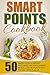 Smart Points Cookbook: 50 Smart Points Weight Watchers Recipes-Dinner Meals Low On Points But Packed With Flavor