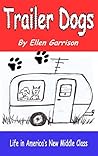 Trailer Dogs: Life in America's New Middle Class (The Trailer Dog Chronicles Book 1)