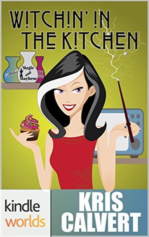 Witchin' in the Kitchen (Magic and Mayhem)