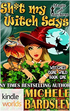 Sh*t My Witch Says (Witches Gone Wild #1)
