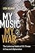 My Music, My War: The Liste...