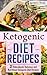 Ketogenic Diet Recipes: 31 ...