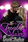 Trouble Makers by Emme Rollins Trouble Makers by Emme Rollins