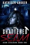 The Shattered Seam by Kathleen Groger