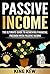 PASSIVE INCOME: The Ultimate Guide To Achieving Financial Freedom With Passive Income: How To Make Money Online Forever (Millionaire Beginners Guide To ... Methods, How To Make Money From Home)