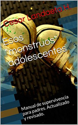 Esos "monstruos" adolescentes: Manual de supervivencia para padres. Actualizado y revisado. (Spanish Edition)
