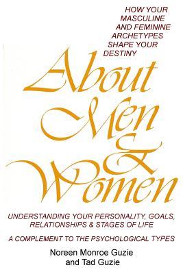About Men & Women: How Your Masculine and Feminine Archetypes Shape Your Destiny. Understanding your Personality, Goals, Relationships & Stages of Life. A Complement to the Psychological Types. (Paperback)