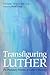 Transfiguring Luther by Vitor Westhelle Transfiguring Luther by Vitor Westhelle