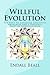 Willful Evolution: The Path to Advanced Cognitive Awareness and a Personal Shift in Consciousness (The Evolution of Consciousness)