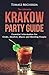 The Ultimate Krakow Party Guide - Essential Information for Clubs, Alcohol, Music and Meeting People: Travel Party Guide for Krakow Poland: Best Party Places, Nightlife, Travel Tips & Saving Money