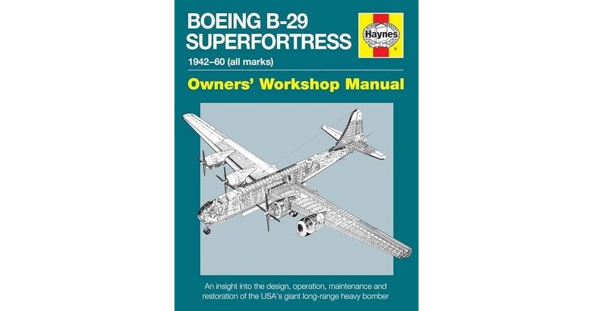 BOEING B 29 SUPERFORTRESS MANUAL 1942 60 ALL MARKS AN INSIGHT INTO THE DESIGN OPERATION MAINTENANCE AND RESTORATION OF THE USAS GIANT LONG RANGE HEAVY BOMBER OWNERS WORKSHOP MANUAL PDF visual data 4