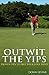 Outwit the Yips: Proven Tips to Free your Golf Mind