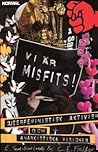 Vi är misfits! : queerfeministisk aktivism och anarkistiska visioner Vi är misfits! : queerfeministisk aktivism och anarkistiska visioner