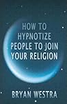 How To Hypnotize People To Join Your Religion