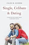 Single, Celibate & Dating: A Guide for the Celibate Single & Abstinent Couple Single, Celibate & Dating: A Guide for the Celibate Single & Abstinent Couple