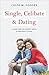 Single, Celibate & Dating: A Guide for the Celibate Single & Abstinent Couple