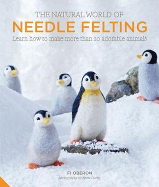 The Natural World of Needle Felting: Learn How to Make More than 20 Adorable Animals (Hardcover)