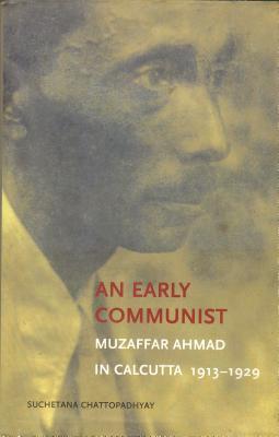 An Early Communist: Muzaffar Ahmad in Calcutta, 1913-1929 (Paperback)