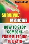 Survival Medicine: How to Stop Someone from Bleeding to Death