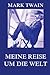 Meine Reise um die Welt: Meine Reise um die Welt (German Edition)