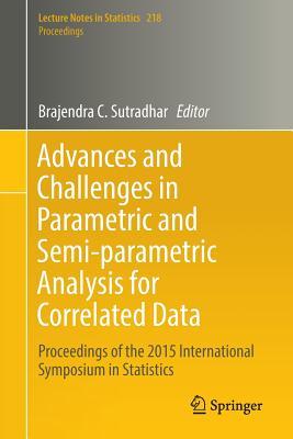 Advances and Challenges in Parametric and Semi-parametric Analysis for Correlated Data: Proceedings of the 2015 International Symposium in Statistics (Lecture Notes in Statistics - Proceedings)