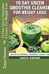 10 Day Green Smoothie Cleanse For Weight Loss by Tanya Simons 10 Day Green Smoothie Cleanse For Weight Loss by Tanya Simons