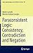 Paraconsistent Logic: Consistency, Contradiction and Negation (Logic, Epistemology, and the Unity of Science, 40)