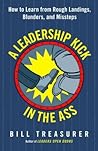 A Leadership Kick in the Ass: How to Learn from Rough Landings, Blunders, and Missteps