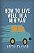 How To Live Well In A Minivan