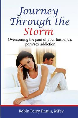 Journey Through The Storm:: Overcoming the pain of your husband's porn/sex addiction